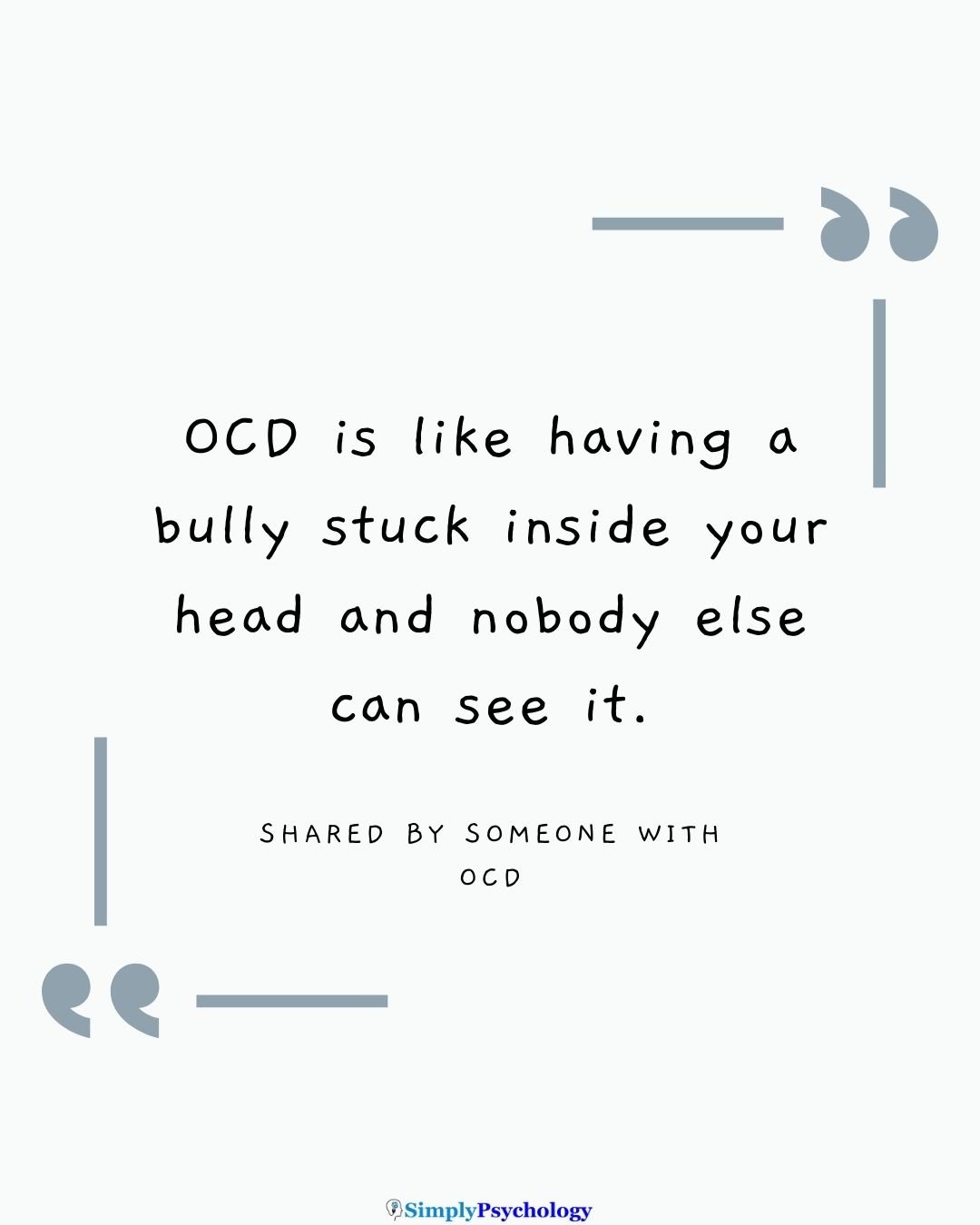 "OCD is like having a bully stuck inside your head and nobody else can see it." shared by someone with ocd