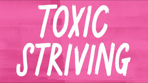 toxic striving